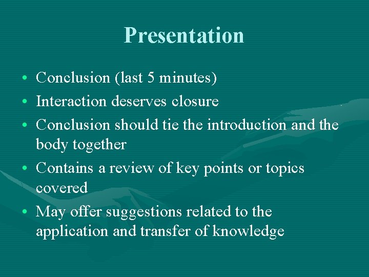 Presentation • Conclusion (last 5 minutes) • Interaction deserves closure • Conclusion should tie