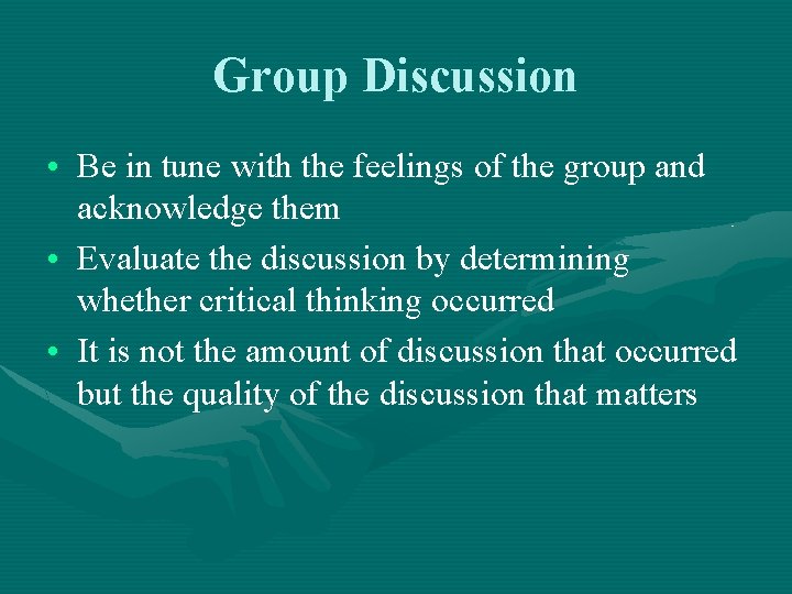 Group Discussion • Be in tune with the feelings of the group and acknowledge