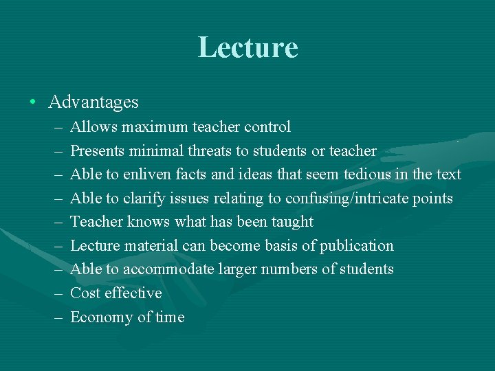 Lecture • Advantages – – – – – Allows maximum teacher control Presents minimal