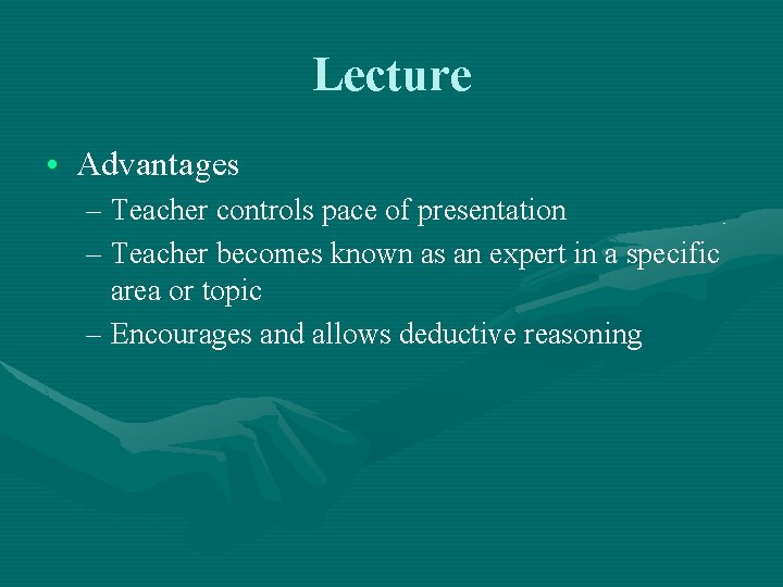 Lecture • Advantages – Teacher controls pace of presentation – Teacher becomes known as