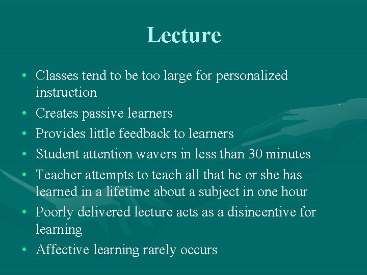 Lecture • Classes tend to be too large for personalized instruction • Creates passive