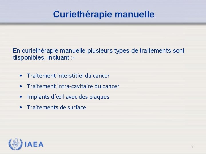 Curiethérapie manuelle En curiethérapie manuelle plusieurs types de traitements sont disponibles, incluant : -