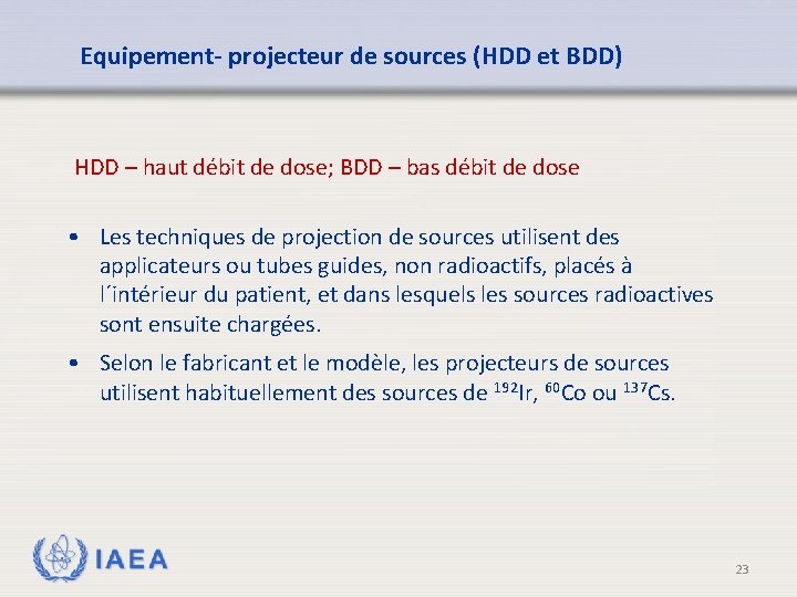 Equipement- projecteur de sources (HDD et BDD) HDD – haut débit de dose; BDD