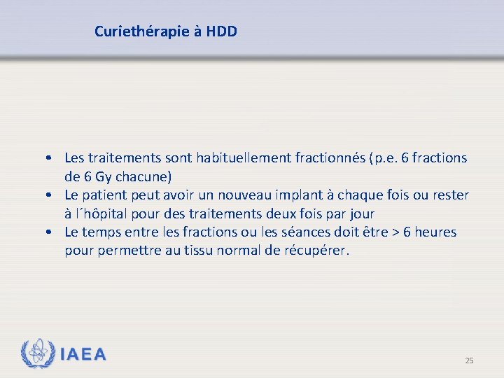 Curiethérapie à HDD • Les traitements sont habituellement fractionnés (p. e. 6 fractions de