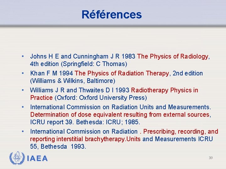 Références • Johns H E and Cunningham J R 1983 The Physics of Radiology,