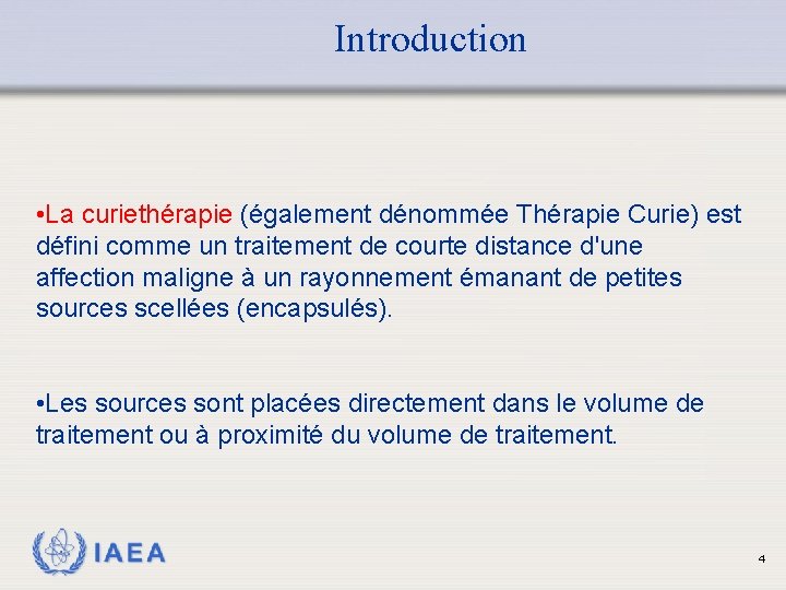 Introduction • La curiethérapie (également dénommée Thérapie Curie) est défini comme un traitement de