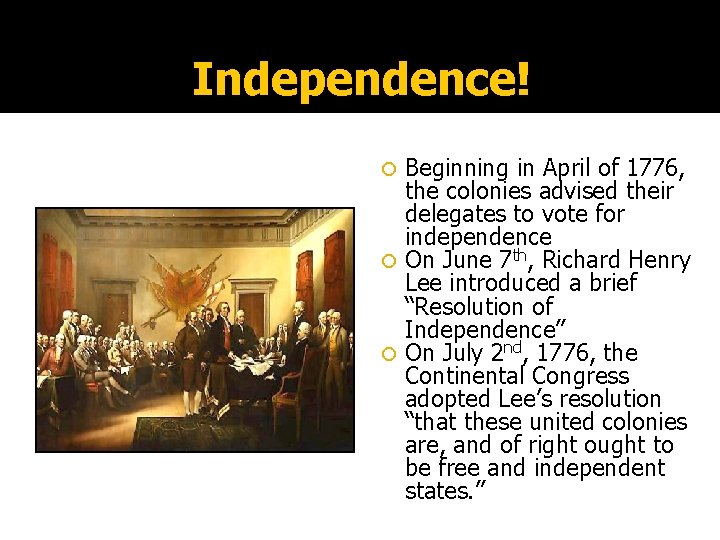 Independence! Beginning in April of 1776, the colonies advised their delegates to vote for