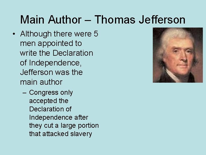 Main Author – Thomas Jefferson • Although there were 5 men appointed to write