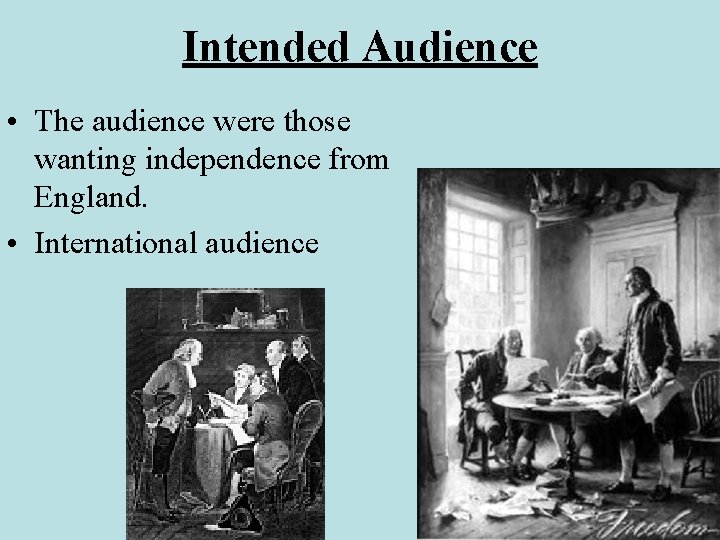 Intended Audience • The audience were those wanting independence from England. • International audience