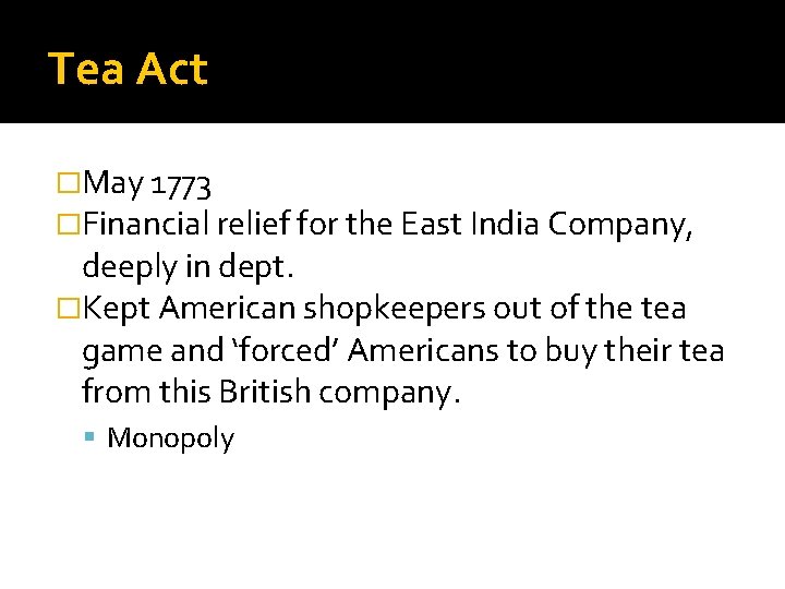 Tea Act �May 1773 �Financial relief for the East India Company, deeply in dept.