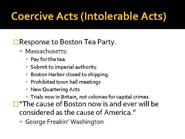 Coercive Acts (Intolerable Acts) �Response to Boston Tea Party. Massachusetts: ▪ ▪ ▪ Pay