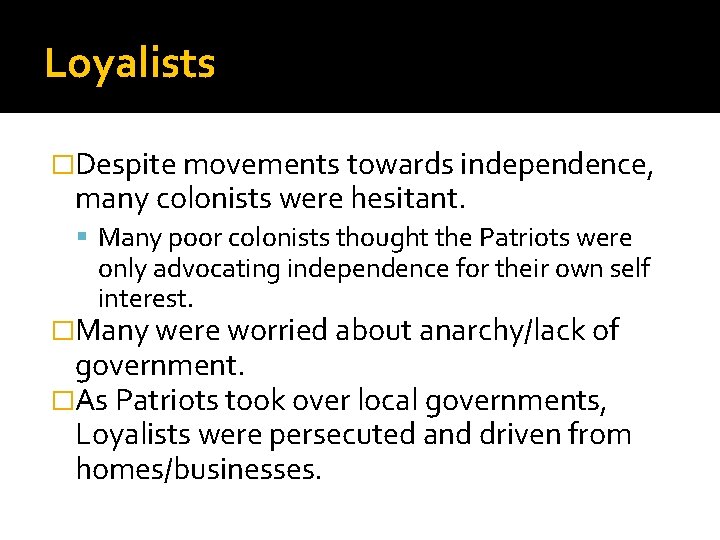 Loyalists �Despite movements towards independence, many colonists were hesitant. Many poor colonists thought the