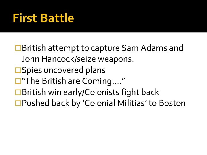 First Battle �British attempt to capture Sam Adams and John Hancock/seize weapons. �Spies uncovered