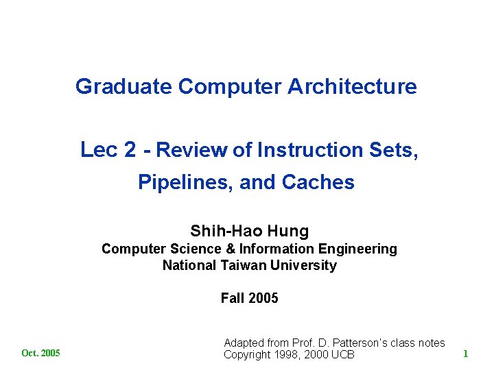 Graduate Computer Architecture Lec 2 Review of Instruction Sets, Pipelines, and Caches Shih Hao