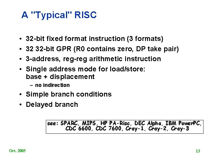 A "Typical" RISC • • 32 bit fixed format instruction (3 formats) 32 32