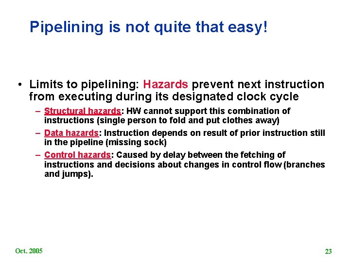 Pipelining is not quite that easy! • Limits to pipelining: Hazards prevent next instruction