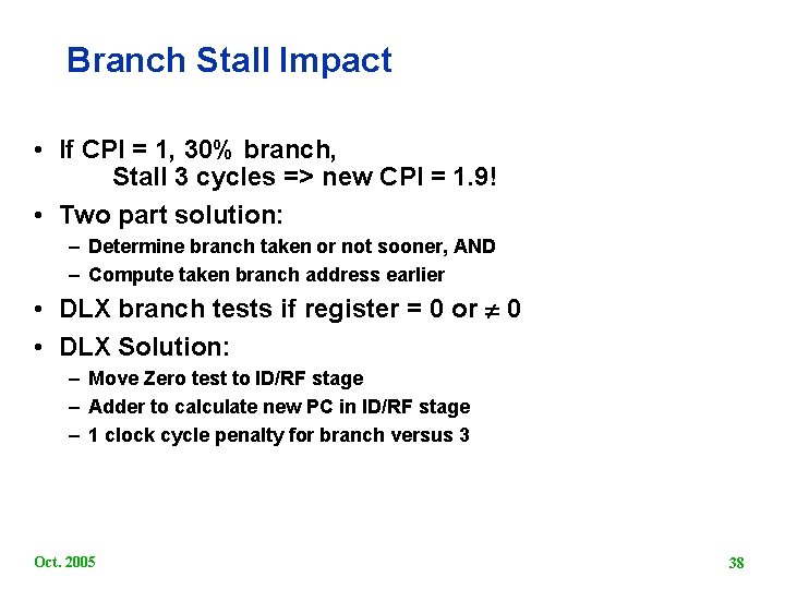 Branch Stall Impact • If CPI = 1, 30% branch, Stall 3 cycles =>