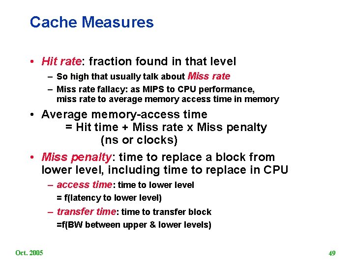Cache Measures • Hit rate: fraction found in that level – So high that