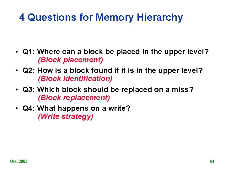 4 Questions for Memory Hierarchy • Q 1: Where can a block be placed