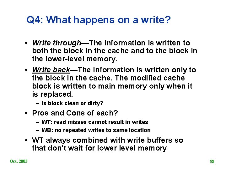 Q 4: What happens on a write? • Write through—The information is written to