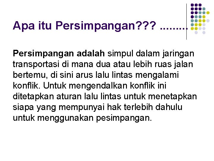 Apa itu Persimpangan? ? ? . . Persimpangan adalah simpul dalam jaringan transportasi di