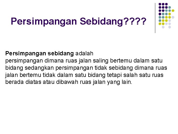 Persimpangan Sebidang? ? Persimpangan sebidang adalah persimpangan dimana ruas jalan saling bertemu dalam satu