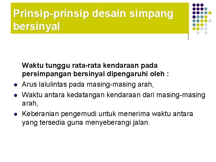 Prinsip-prinsip desain simpang bersinyal l Waktu tunggu rata-rata kendaraan pada persimpangan bersinyal dipengaruhi oleh