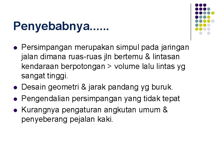 Penyebabnya. . . l l Persimpangan merupakan simpul pada jaringan jalan dimana ruas-ruas jln