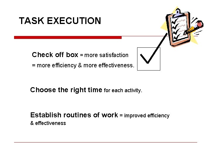 TASK EXECUTION Check off box = more satisfaction = more efficiency & more effectiveness.