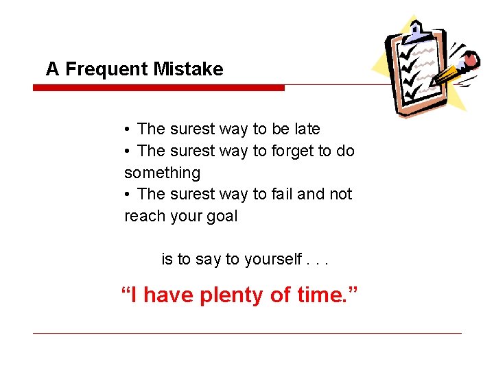 A Frequent Mistake • The surest way to be late • The surest way