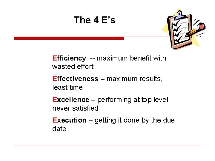 The 4 E’s Efficiency -- maximum benefit with wasted effort Effectiveness – maximum results,