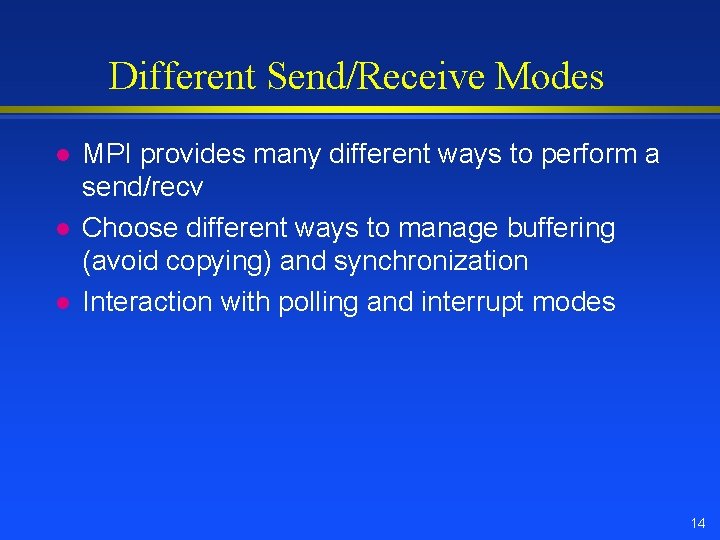 Different Send/Receive Modes l l l MPI provides many different ways to perform a