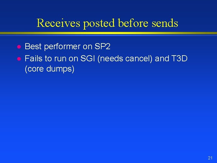 Receives posted before sends l l Best performer on SP 2 Fails to run