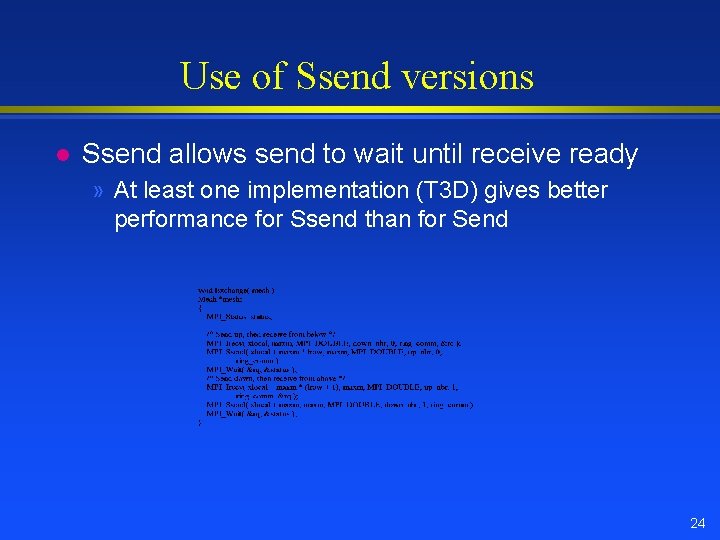 Use of Ssend versions l Ssend allows send to wait until receive ready »