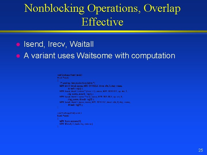 Nonblocking Operations, Overlap Effective l l Isend, Irecv, Waitall A variant uses Waitsome with