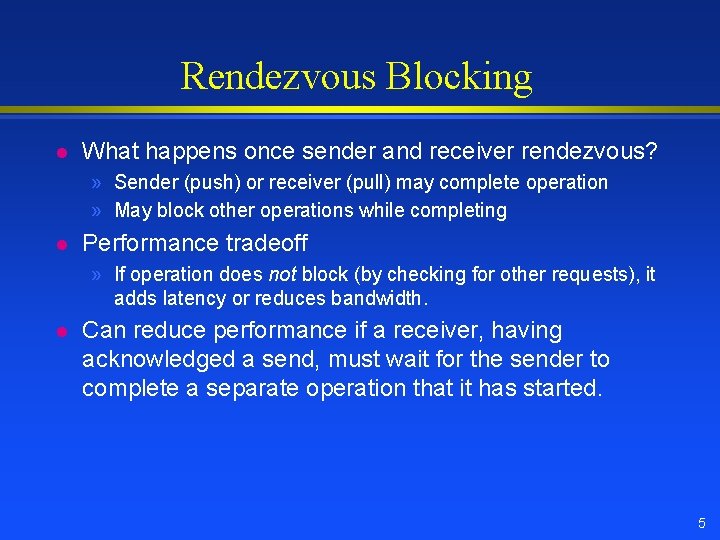 Rendezvous Blocking l What happens once sender and receiver rendezvous? » Sender (push) or