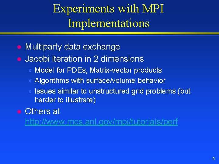 Experiments with MPI Implementations l l Multiparty data exchange Jacobi iteration in 2 dimensions