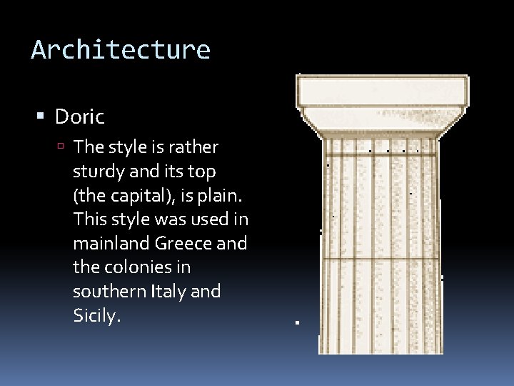 Architecture Doric The style is rather sturdy and its top (the capital), is plain.