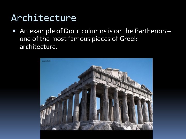 Architecture An example of Doric columns is on the Parthenon – one of the