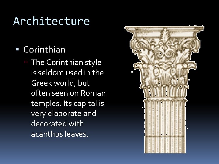 Architecture Corinthian The Corinthian style is seldom used in the Greek world, but often