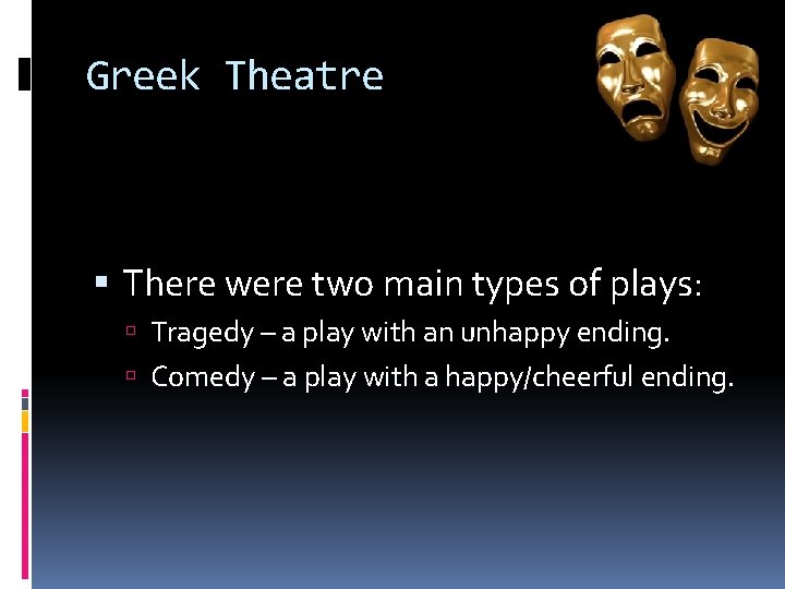 Greek Theatre There were two main types of plays: Tragedy – a play with