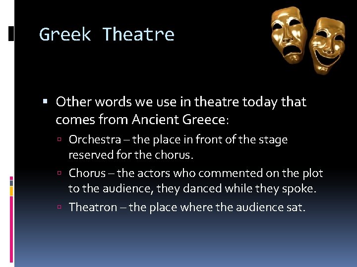 Greek Theatre Other words we use in theatre today that comes from Ancient Greece: