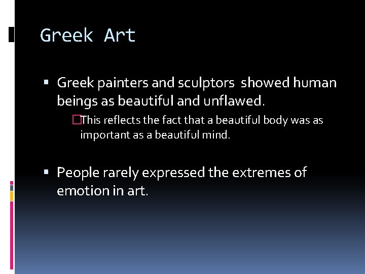 Greek Art Greek painters and sculptors showed human beings as beautiful and unflawed. �This