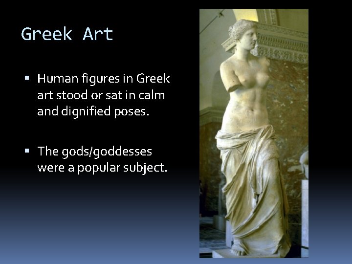 Greek Art Human figures in Greek art stood or sat in calm and dignified