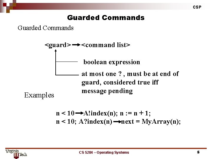 CSP Guarded Commands <guard> <command list> boolean expression Examples at most one ? ,