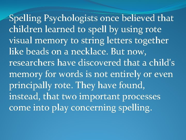 Spelling Psychologists once believed that children learned to spell by using rote visual memory