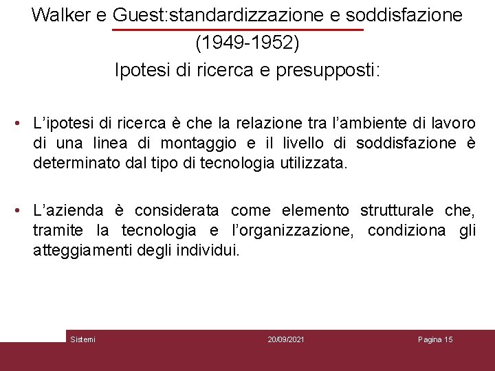 Walker e Guest: standardizzazione e soddisfazione (1949 -1952) Ipotesi di ricerca e presupposti: •