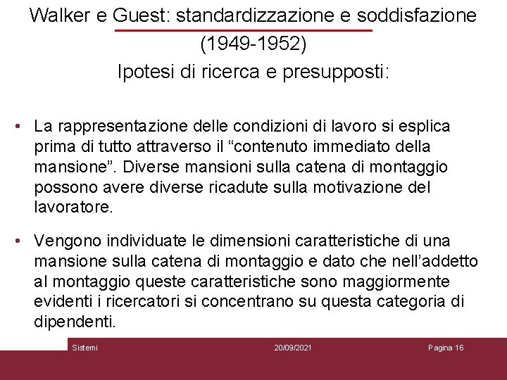 Walker e Guest: standardizzazione e soddisfazione (1949 -1952) Ipotesi di ricerca e presupposti: •