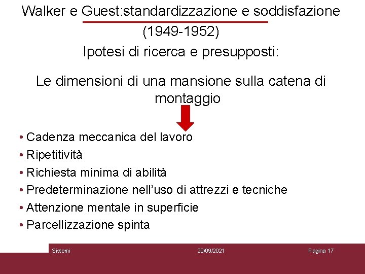 Walker e Guest: standardizzazione e soddisfazione (1949 -1952) Ipotesi di ricerca e presupposti: Le