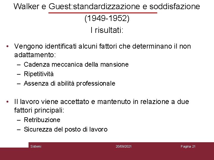 Walker e Guest: standardizzazione e soddisfazione (1949 -1952) I risultati: • Vengono identificati alcuni